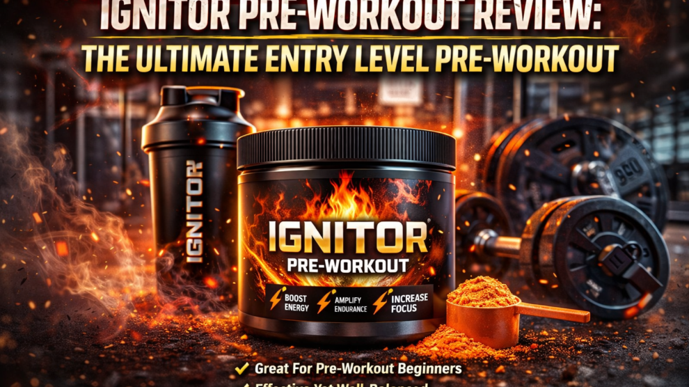 Ignitor Pre-Workout Review The Ultimate Entry Level Pre-Workout